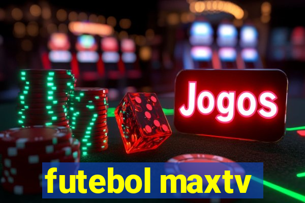 futebol maxtv